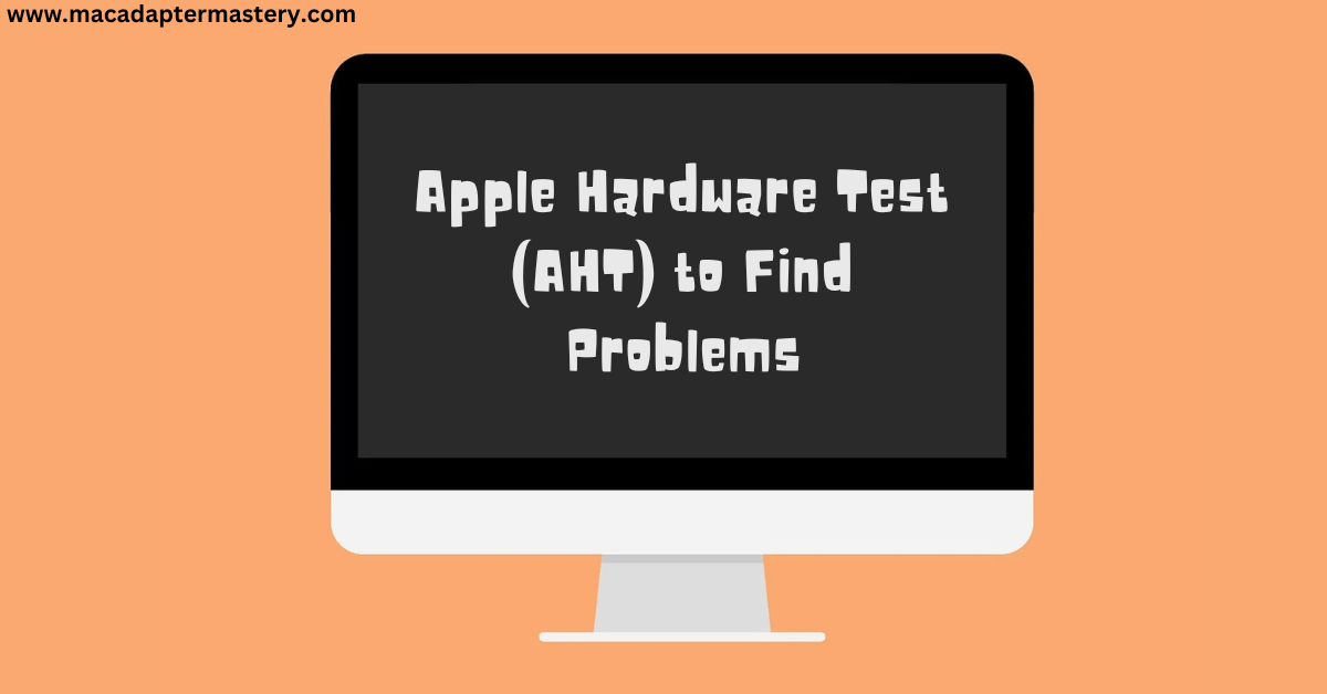 Test (AHT) to fin Problems in Apple Hardware