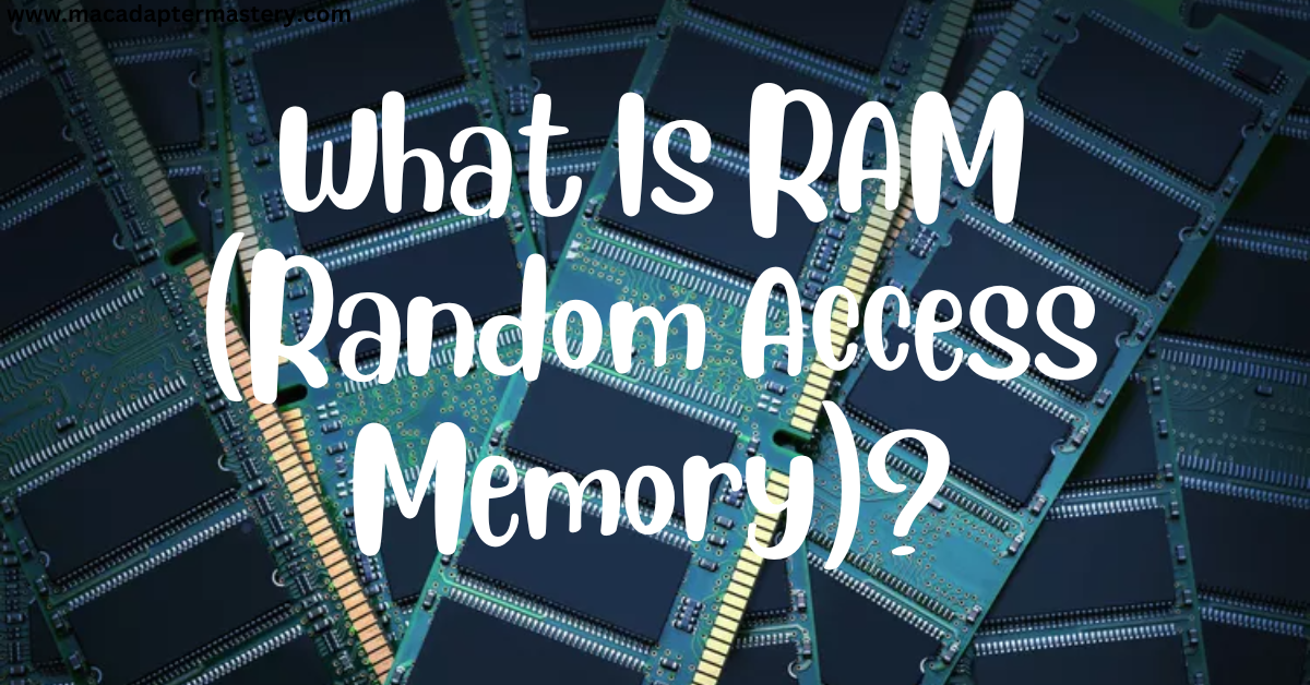 A Quick guide to RAM (Random Access Memory)?