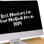 Best Monitors for Your MacBook Pro in 2024