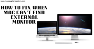 How to Fix when Mac Can't Find External Monitor